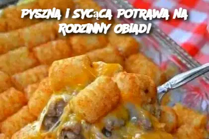 Pyszna i Sycąca Potrawa na Rodzinny Obiad!