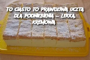 To ciasto to prawdziwa uczta dla podniebienia — lekka, kremowa