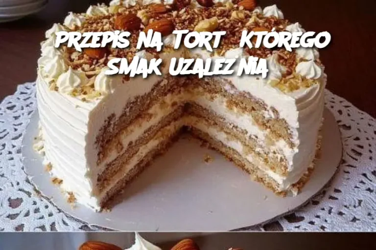 Przepis na Tort  Którego Smak Uzależnia