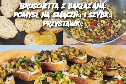 Bruschetta z bakłażana: pomysł na smaczną i szybką przystawkę