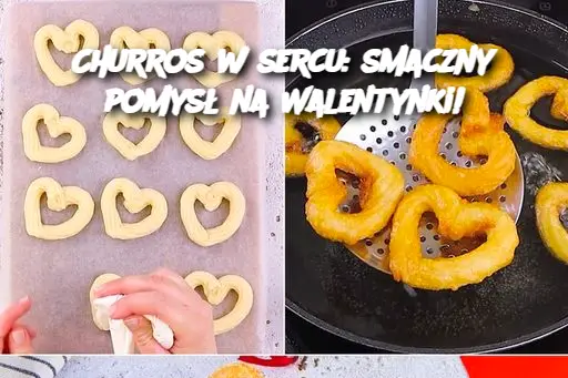 Churros w sercu: smaczny pomysł na Walentynki!