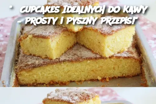 "5 Cupcakes Idealnych do Kawy – Prosty i Pyszny Przepis!"