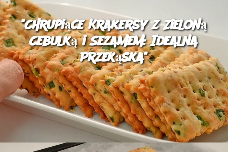 "Chrupiące Krakersy z Zieloną Cebulką i Sezamem: Idealna Przekąska"