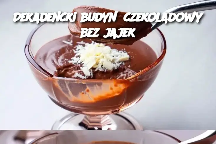 Dekadencki budyń czekoladowy bez jajek