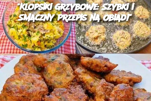 "Klopsiki Grzybowe: Szybki i Smaczny Przepis na Obiad!"